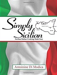 Simply Sicilian: Sicilian/Italian Cooking Made Easy (Paperback)