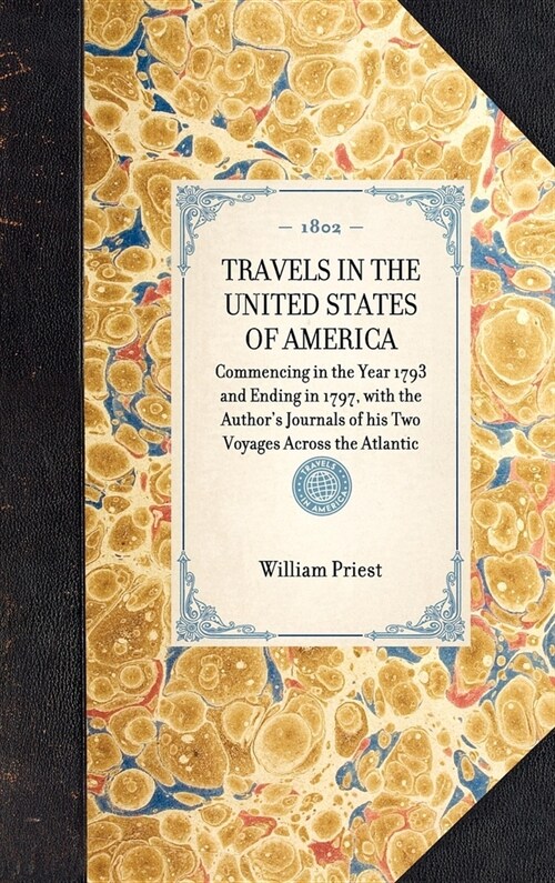 Travels in the United States of America: Commencing in the Year 1793 and Ending in 1797: With the Authors Journals of His Two Voyages Across the Atla (Hardcover)