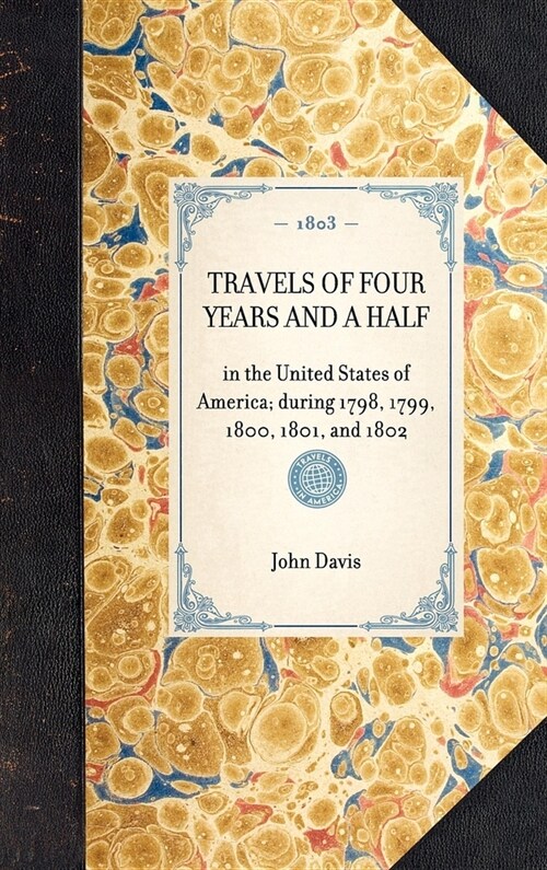 TRAVELS OF FOUR YEARS AND A HALF in the United States of America; during 1798, 1799, 1800, 1801, and 1802 (Hardcover)