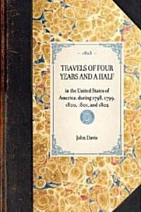 TRAVELS OF FOUR YEARS AND A HALF in the United States of America; during 1798, 1799, 1800, 1801, and 1802 (Paperback)