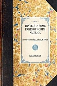 TRAVELS IN SOME PARTS OF NORTH AMERICA in the Years 1804, 1805, & 1806 (Paperback)
