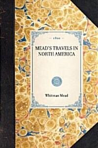 Meads Travels in North America (Hardcover)