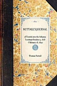 Nuttalls Journal of Travels Into the Arkansa Territory October 2, 1818-February 18, 1820 (Paperback)