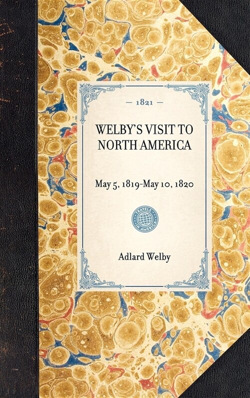 Welbys Visit to North America: London, 1821 (Hardcover)