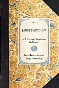 JAMESS ACCOUNT of S. H. Longs Expedition (Volume 4) (Paperback)