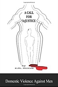 A Call for Injustice: Domestic Violence Against Men (Paperback)