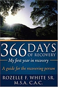 366 Days of Recovery, My First Year in Recovery: A Guide for the Recovering Person (Hardcover)