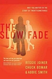 The Slow Fade: Why You Matter in the Story of Twentysomethings (Paperback)