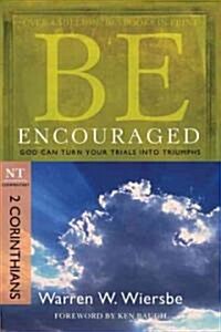 Be Encouraged: 2 Corinthians, NT Commentary: God Can Turn Your Trials Into Triumphs (Paperback)
