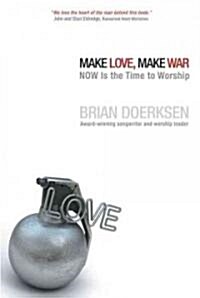 Make Love, Make War: Now Is the Time to Worship (Paperback)