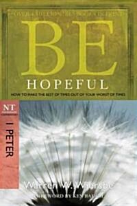 Be Hopeful: How to Make the Best of Times Out of Your Worst of Times: NT Commentary I Peter (Paperback, 2)