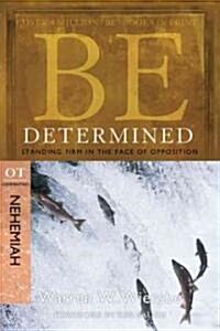 Be Determined: Standing Firm in the Face of Opposition: OT Commentary Nehemiah (Paperback, 2)