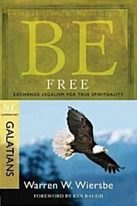 Be Free: Exchange Legalism for True Spirituality: NT Commentary Galatians (Paperback, 2)