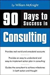 90 Days to Success in Consulting (Paperback)