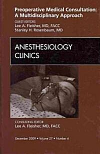 Preoperative Medical Consultation: A Multidisciplinary Approach, An Issue of Anesthesiology Clinics (Hardcover)