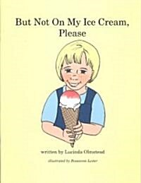 But Not on My Ice Cream, Please (Paperback)