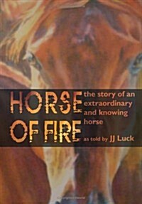 Horse of Fire: The Story of an Extraordinary and Knowing Horse (Hardcover)