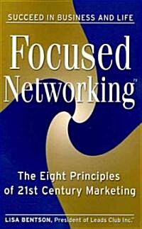 Focused Networking(TM): The Eight Principles of 21st Century Marketing (Paperback)