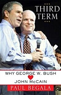 Third Term: Why George W. Bush (Hearts) John McCain (Paperback)