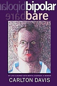 Bipolar Bare: My Lifes Journey with Mental Disorder (Paperback)