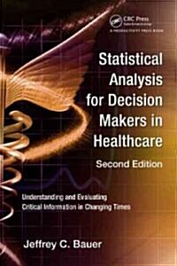 Statistical Analysis for Decision Makers in Healthcare: Understanding and Evaluating Critical Information in Changing Times (Paperback, 2)