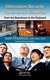 Information Security Governance Simplified: From the Boardroom to the Keyboard (Hardcover)