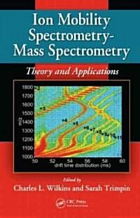 Ion Mobility Spectrometry - Mass Spectrometry: Theory and Applications (Hardcover)