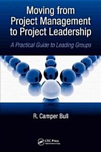Moving from Project Management to Project Leadership: A Practical Guide to Leading Groups (Hardcover)