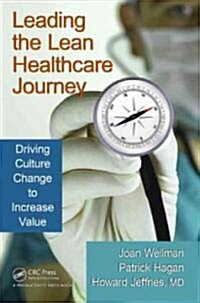 Leading the Lean Healthcare Journey: Driving Culture Change to Increase Value (Paperback)