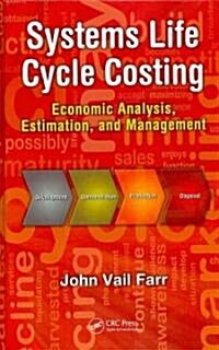 Systems Life Cycle Costing: Economic Analysis, Estimation, and Management (Hardcover)