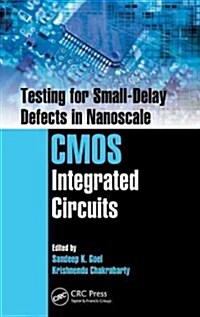 Testing for Small-Delay Defects in Nanoscale CMOS Integrated Circuits (Hardcover)