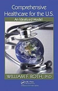 Comprehensive Healthcare for the U.S.: An Idealized Model (Hardcover)