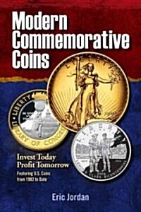Modern Commemorative Coins: Invest Today, Profit Tomorrow: Featuring U.S. Coins from 1982 to Date (Paperback)