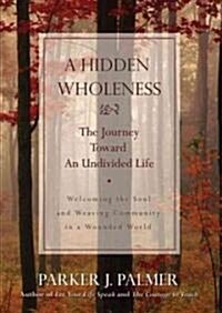 A Hidden Wholeness: The Journey Toward an Undivided Life (Audio CD)