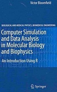 Computer Simulation and Data Analysis in Molecular Biology and Biophysics: An Introduction Using R (Hardcover)