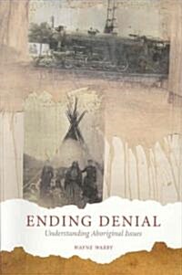 Ending Denial: Understanding Aboriginal Issues (Paperback)