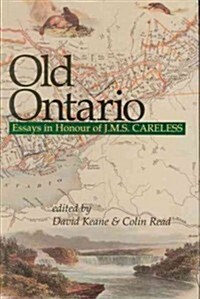 Old Ontario: Essays in Honour of J M S Careless (Hardcover)