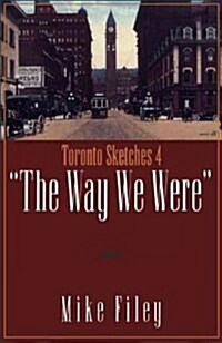 Toronto Sketches 4: The Way We Were (Paperback)