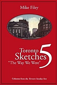 Toronto Sketches 5: The Way We Were (Paperback)