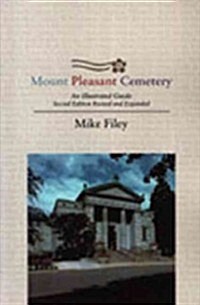 Mount Pleasant Cemetery: An Illustrated Guide: Second Edition, Revised and Expanded (Paperback, 2, Revised, Expand)
