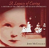 A Legacy of Caring: A History of the Childrens Aid Society of Toronto (Paperback)