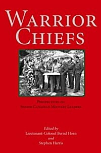 Warrior Chiefs: Perspectives on Senior Canadian Military Leaders (Paperback)