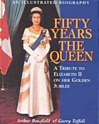 Fifty Years the Queen: A Tribute to Elizabeth II on Her Golden Jubilee (Paperback)