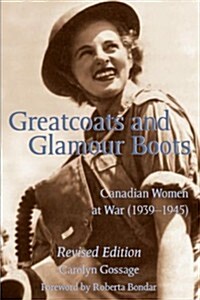 Greatcoats and Glamour Boots: Canadian Women at War, 1939-1945, Revised Edition (Paperback, Revised)