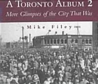 A Toronto Album 2: More Glimpses of the City That Was (Paperback)