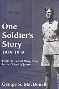 One Soldiers Story: 1939-1945: From the Fall of Hong Kong to the Defeat of Japan (Paperback)