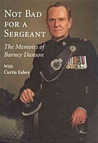 Not Bad for a Sergeant: The Memoirs of Barney Danson (Hardcover)