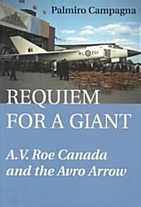 Requiem for a Giant: A.V. Roe Canada and the Avro Arrow (Paperback)