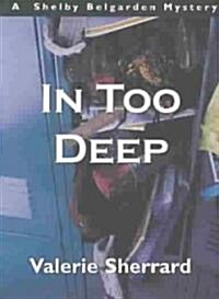 In Too Deep: A Shelby Belgarden Mystery (Paperback)