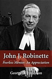 John J. Robinette: Peerless Mentor: An Appreciation (Paperback)